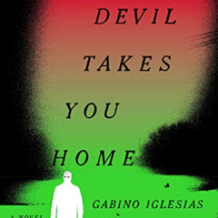 [Access] KINDLE 🗃️ The Devil Takes You Home: A Novel by  Gabino Iglesias EPUB KINDLE