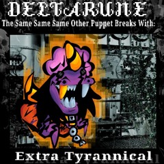 Extra Tyranical [Deltarune: The 3xSame Other Puppet]