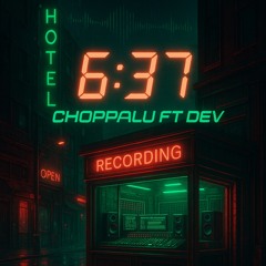 6:37 ChoppaLu FT DEV