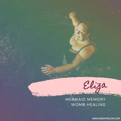 Mermaid Memory Womb Healing - Eliza Máora