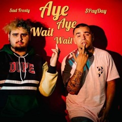 $PayDay - Aye Aye Wait Wait Feat. Sad Frosty (Prod. PHYZIKAL) Video In Description