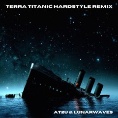 Terra Titanic - Peter Schilling (At2u & Lunarwaves Hardstyle Remix)