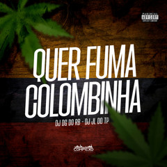 QUER FUMA COLOMBINHA - REAL JHOW, DJ JL DO TP & DJ DG DO RB