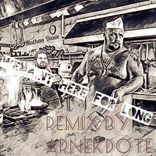 Nathan Dawe - We Aint Here For Long  [reMix by Arnekdote]