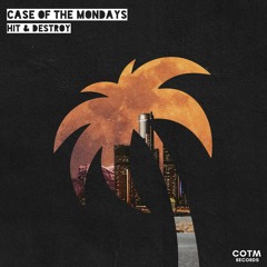 Case Of The Mondays - Hit & Destroy [OUT NOW/FREE DOWNLOAD]