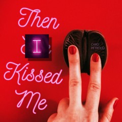 Then I Kissed Me