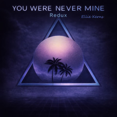 You Were Never Mine - Redux