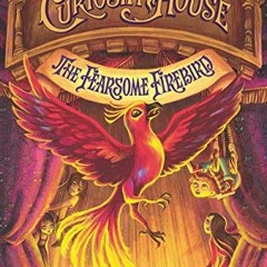 [ACCESS] EBOOK EPUB KINDLE PDF Curiosity House: The Fearsome Firebird (Curiosity Hous