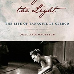 [GET] PDF ✅ Dancing Past the Light: The Life of Tanaquil Le Clercq by  Orel Protopope
