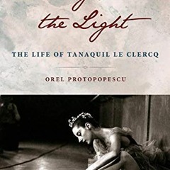 [Access] PDF EBOOK EPUB KINDLE Dancing Past the Light: The Life of Tanaquil Le Clercq by  Orel Proto