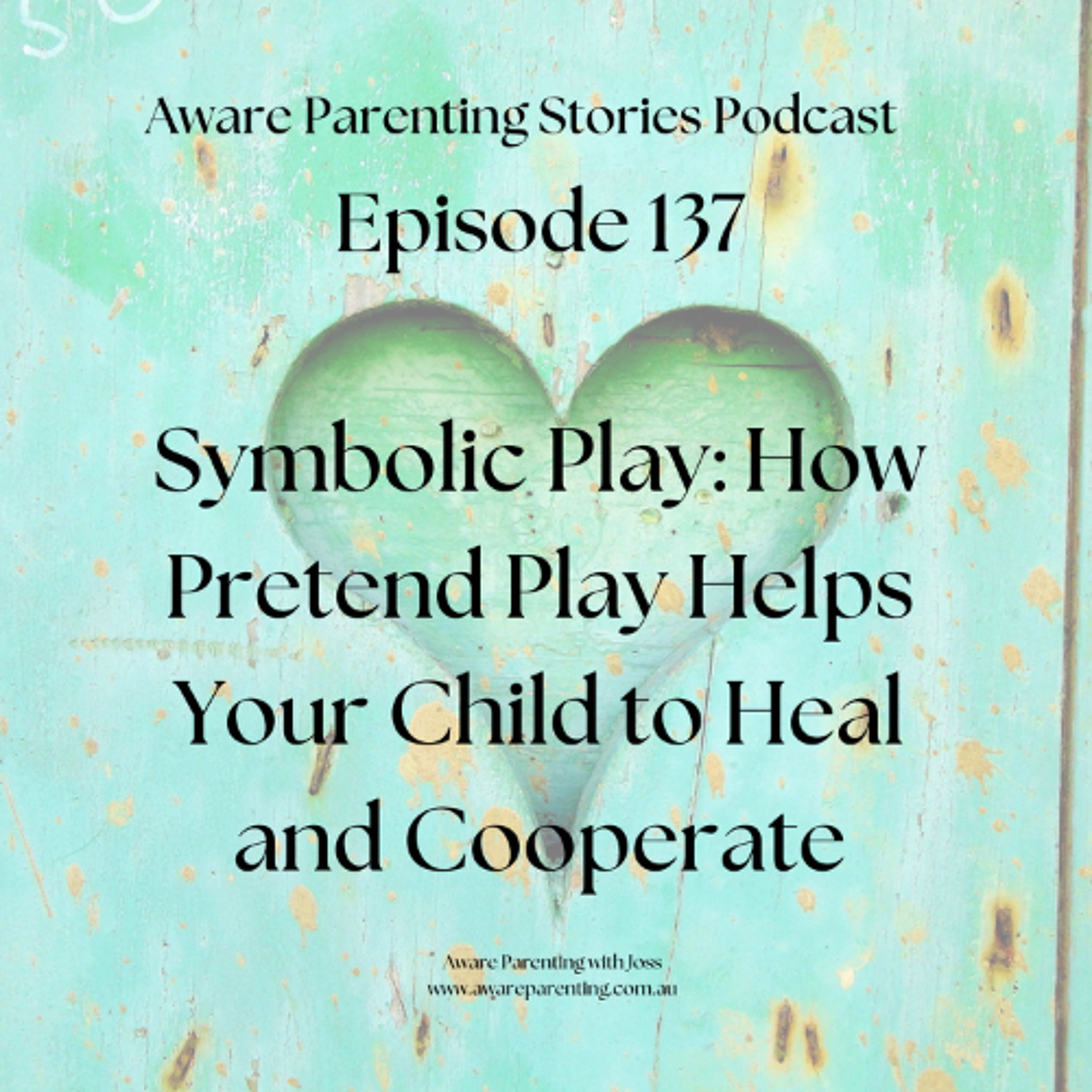 Episode 137 - Symbolic Play - How Pretend Play Helps Your Child to Heal and Cooperate episode artwork