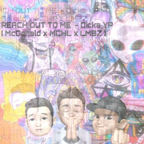 Reach Out To Me - 2021 = ( Dicka YP )-Req [ McD x MCHL x LMBZ ]private