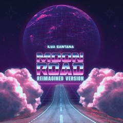 1. Ilya Santana_Moon road (Reimagined version) "PATREON EXCLUSIVE"