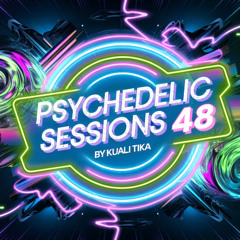 PSYCHEDELIS SESSIONS 48 by KUALI TIKA