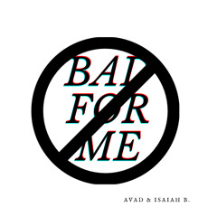 Bad For Me (ft. Avad)
