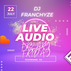 7/22 DJ FRANCHYZE X JUNIOR MIXX [LIVE AUDIO] FREAKY FRIDAY [RVA]