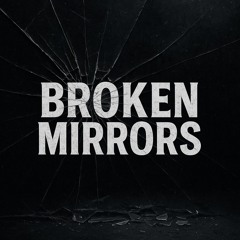 Broken Mirrors