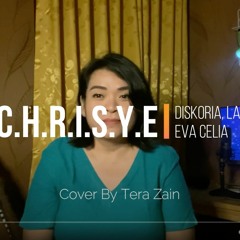 C.H.R.I.S.Y.E (Diskoria, Laleilmanino, Eva Celia) Cover By Tera Zain