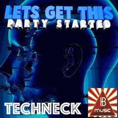 Techneck - Lets Get This Party Started ( Original Mix )
