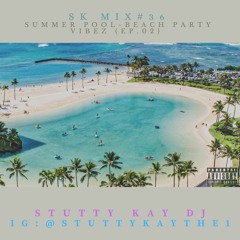 [TURN UP] SK Mix #36 : Summer Pool-Beach Party Vibez (Ep.02)