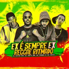 EX É SEMPRE EX - Reggae Ritmado - DJ David MM, DJ ASTA ORI, Mc Pogba & MC Movic