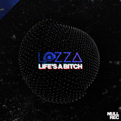 Lozza - Life's A Bitch