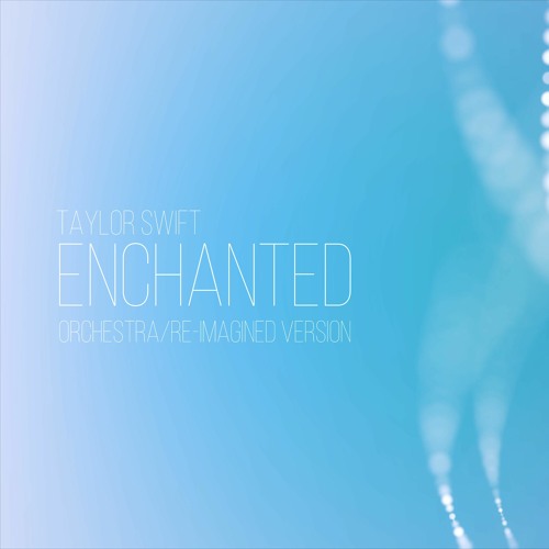 Taylor Swift - Enchanted (Orchestra/Re-Imagined Version)