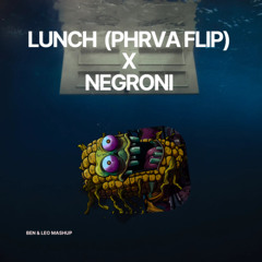 LUNCH (Phrva Flip) x Negroni [BEN & LEO Mashup]