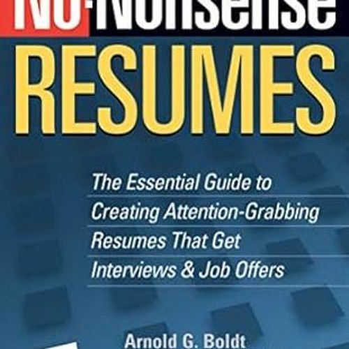 EPUB$ No-Nonsense Resumes: The Essential Guide to Creating Attention-Grabbing Resumes That Get