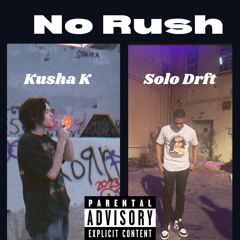 No Rush - Kusha K x Solo Drft