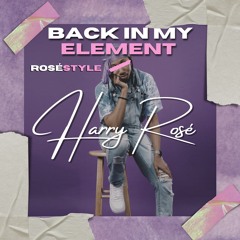 BACK IN MY ELEMENT [ROSÉSTYLE]