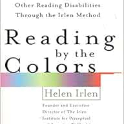 [Read] PDF 📚 Reading by the Colors: Overcoming Dyslexia and Other Reading Disabiliti