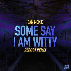 Some Say I Am Witty (Reboot Remix)