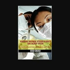 Ebook PDF  📕 ACCEPTABLE BIOETHICAL ATTITUDES IN HEALTH CARE DELIVERY SYSTEM: A Multicultural/Inter