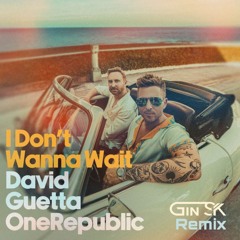 David Guetta & OneRepublic - I Don't Wanna Wait (Gin SK Remix)