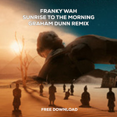 FREE DOWNLOAD -Franky Wah - Sunrise To The Morning Unofficial Remix