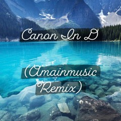 Canon In D (Amainmusic Remix)