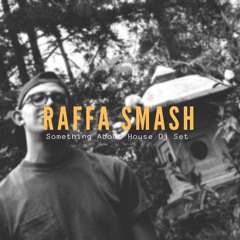 Something About House - Raffa Smash Dj Set