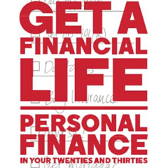 [DOWNLOAD] KINDLE 💜 Get a Financial Life: Personal Finance in Your Twenties and Thir