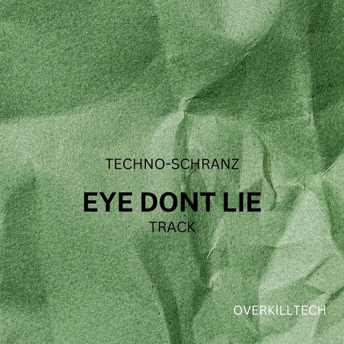 Overkilltech - Eye Dont Lie, Glue  Schranz Edit