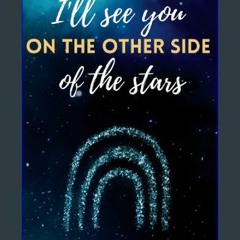 ((Ebook)) ✨ I'll see You on the Other Side of the Stars, End of Life Planning Organizer: A guide t