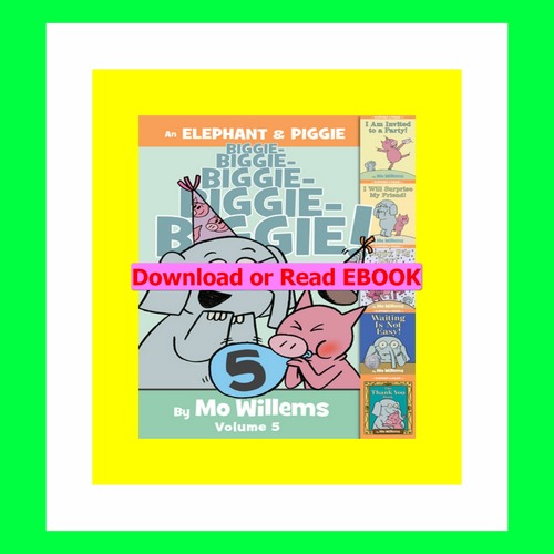 Read ebook [PDF] An Elephant &amp; Piggie Biggie! Volume 5 (An Elephant and Piggie Book)