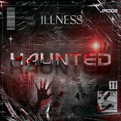 ILLNESS - HAUNTED (FREE DOWNLOAD)