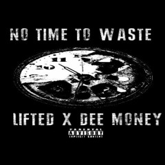 LiFTED X DEE MONEY - No Time To Waste (Produced by Wealthi Boi)