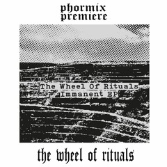 Premiere: The Wheel Of Rituals - Immanent [FC3]