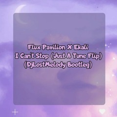 Flux Pavilion X Ekali - I Can't Stop (Just A Tune Flip) (DjLostMelodyBootleg)