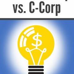 PDF read online LLC vs. S-Corp vs. C-Corp: Explained in 100 Pages or Less (Financial Topics in