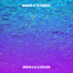 VNDRSN & Alex Boychuk - Morning After Midnight
