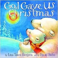 View EBOOK 🧡 God Gave Us Christmas (God Gave Us Series) by Lisa Tawn BergrenDavid Ho