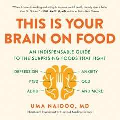 THIS IS YOUR BRAIN ON FOOD by Uma Naidoo MD Read by Author and Deepti Gupta - Audiobook Excerpt